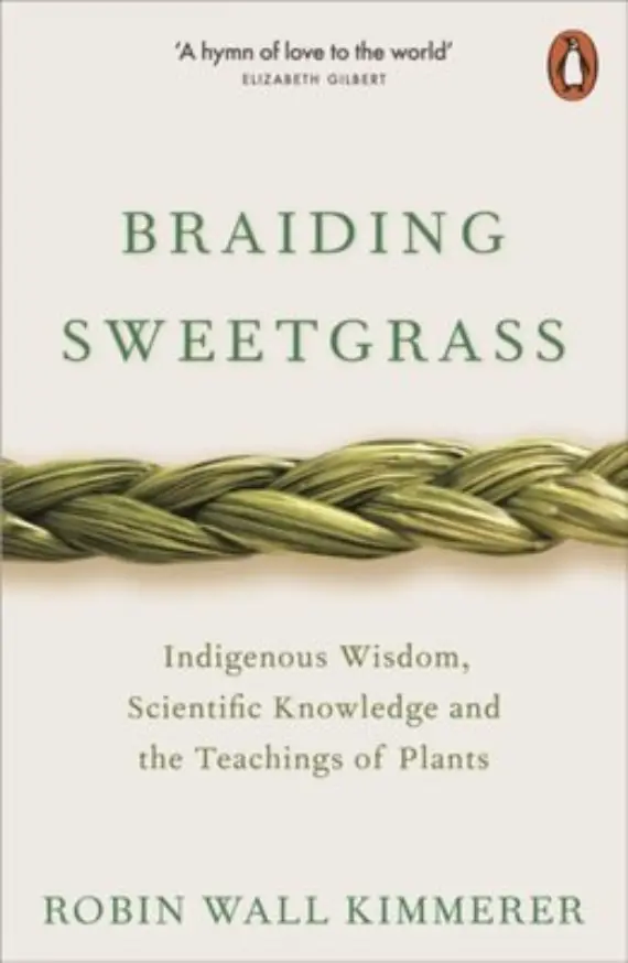 Braiding Sweetgrass – Indigenous Wisdom, Scientific Knowledge and the Teachings of Plants av Robin Wall Kimmerer.